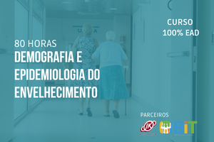 Demografia e Epidemiologia do Envelhecimento – 80 horas