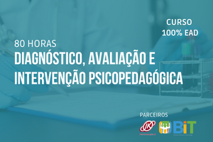 Diagnóstico, Avaliação e Intervenção Psicopedagógica – 60 horas