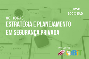 Estratégia e Planejamento em Segurança Privada – 80 horas