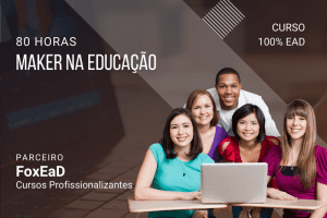 Cultura Maker na Educação – 80 horas