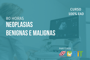 Neoplasias Benignas e Malignas – 80 horas