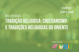 Tradição Religiosa: Cristianismo e Tradições Religiosas do Oriente – 80 horas