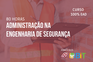 Administração na Engenharia de Segurança – 80 horas