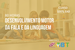 Desenvolvimento Motor da Fala e da Linguagem – 80 horas