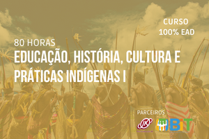 Educação, História, Cultura e Práticas Indígenas I – 80 horas