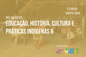 Educação, História, Cultura e Práticas Indígenas II – 80 horas