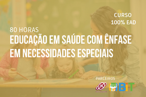 Educação em Saúde com Ênfase em Necessidades Especiais – 80 horas