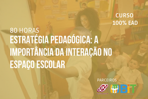 Estratégia Pedagógica: a Importância da Interação no Espaço Escolar – 80 horas