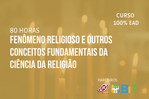 Fenômeno Religioso e Outros Conceitos Fundamentais da Ciência da Religião – 80 horas