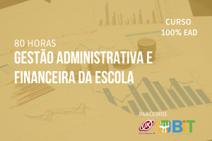 Gestão Administrativa e Financeira da Escola – 80 horas