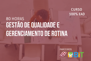 Gestão de Qualidade e Gerenciamento de Rotina – 80 horas