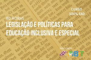 Legislação e Políticas Para Educação Inclusiva e Especial – 80 horas