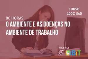 O Ambiente e as Doenças no Ambiente de Trabalho – 80 horas