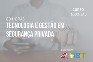 Tecnologia e Gestão em Segurança Privada – 80 horas